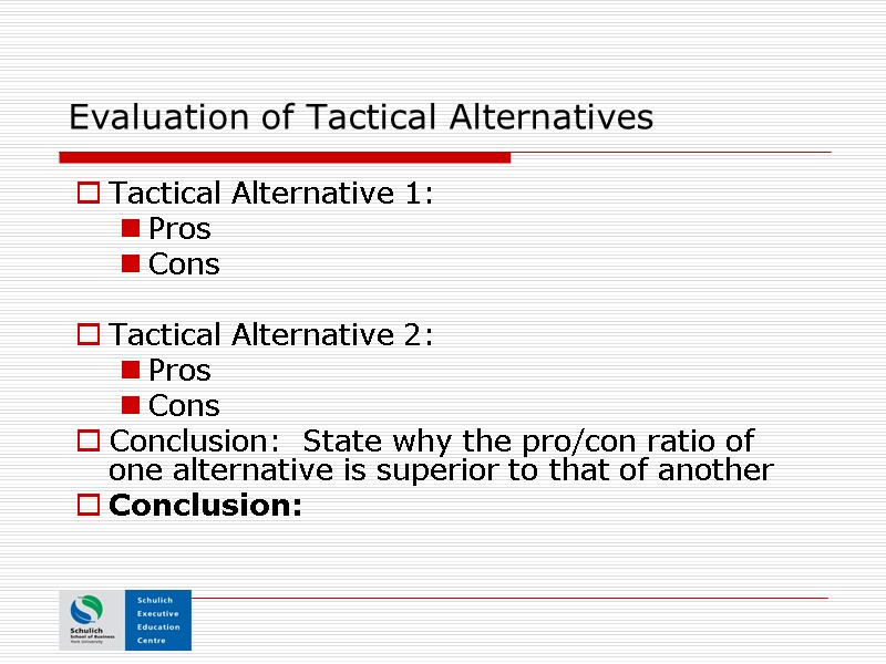 Evaluation of Tactical Alternatives Tactical Alternative 1: Pros Cons  Tactical Alternative 2: Pros
